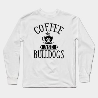 Coffee And Bulldogs Long Sleeve T-Shirt